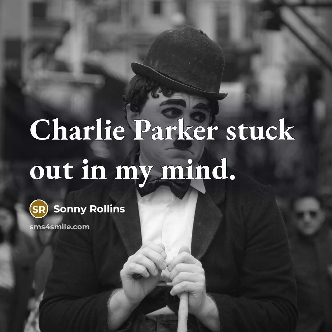 “Charlie Parker stuck out in my mind.…” quote by Sonny Rollins