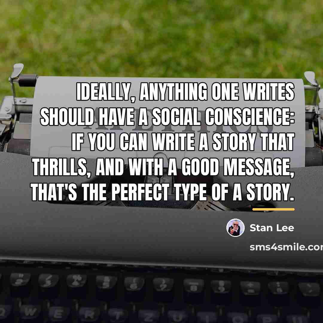 “Ideally, anything one writes should have a social conscience: if…” quote by Stan Lee