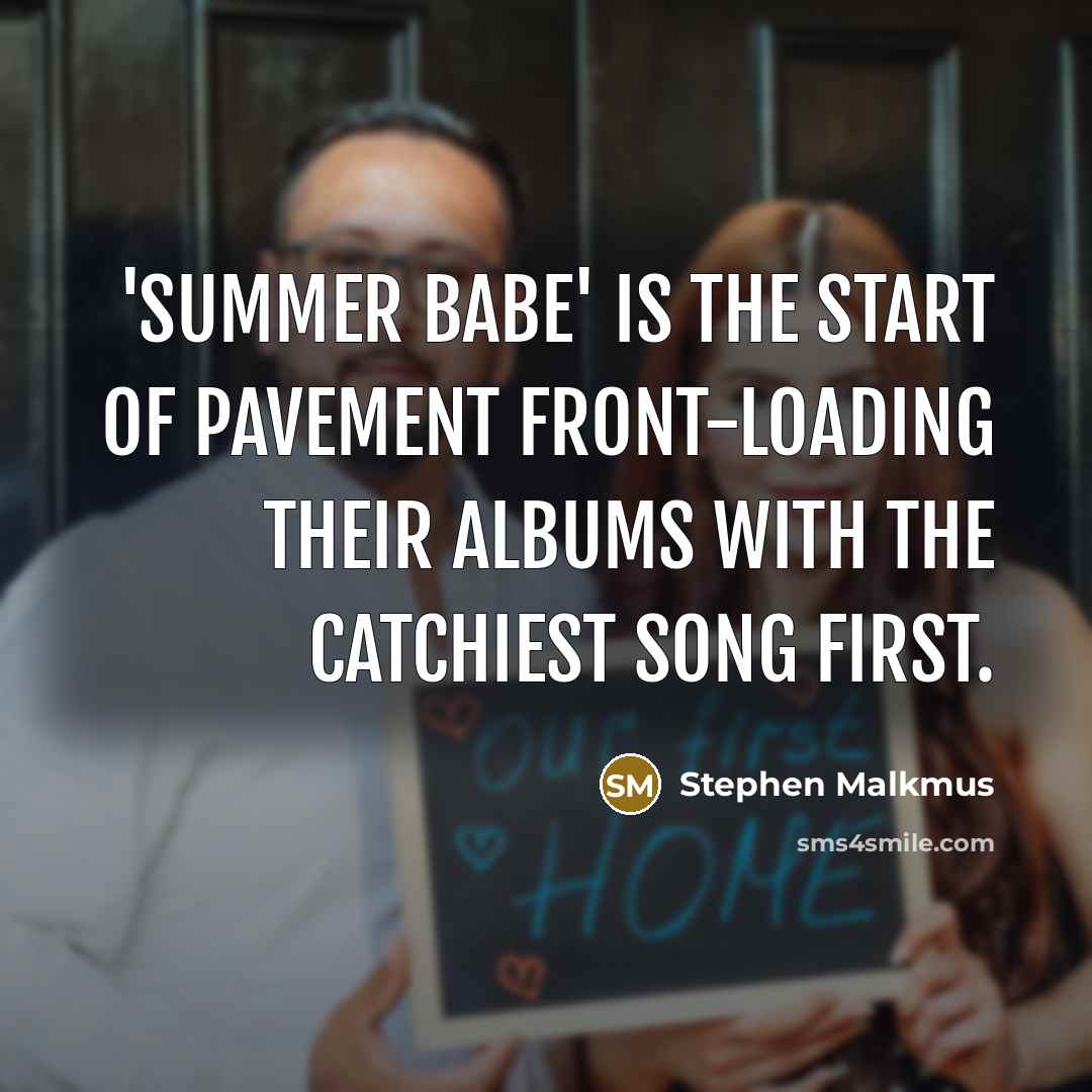 “'Summer Babe' is the start of Pavement front-loading their albums…” quote by Stephen Malkmus