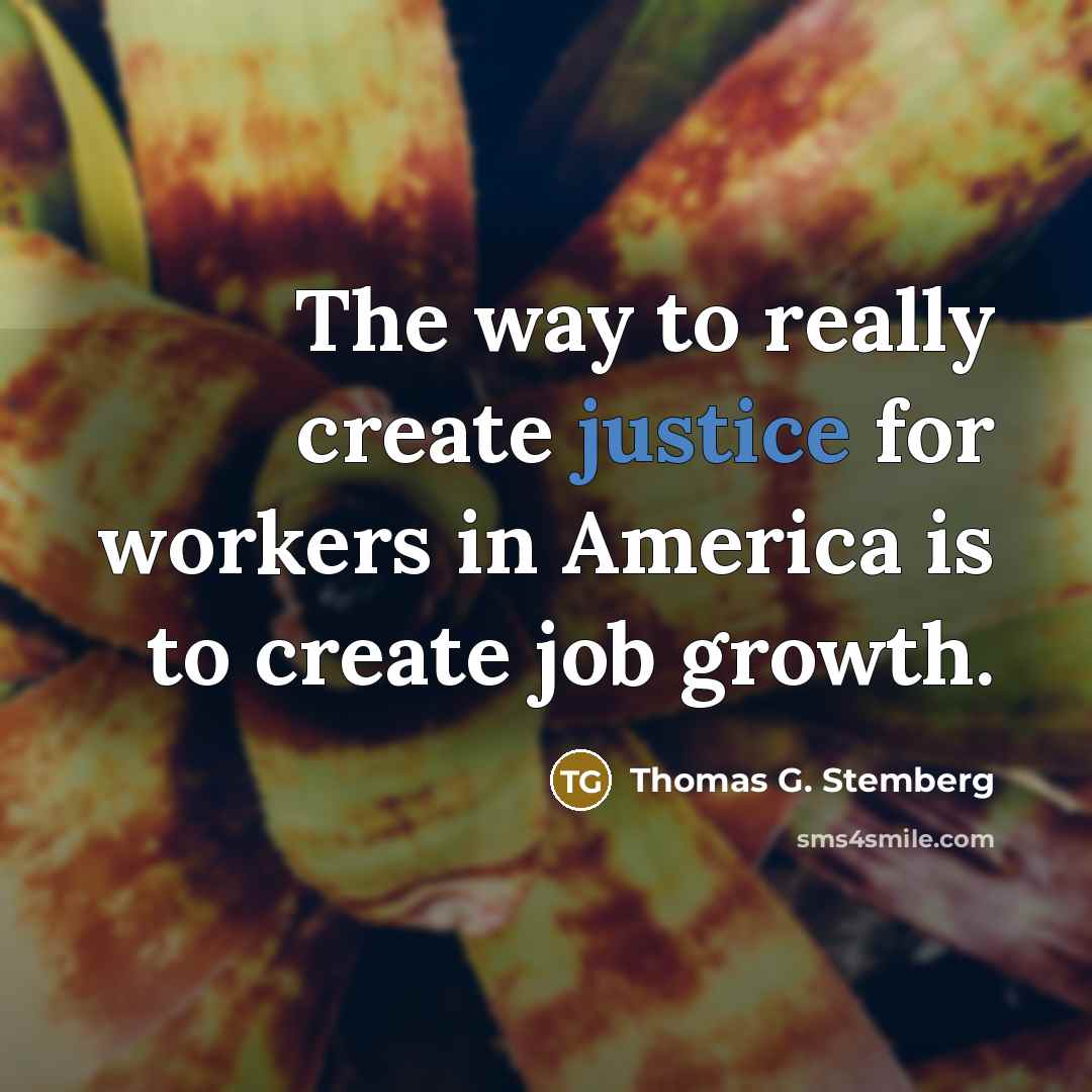 “The way to really create justice for workers in America…” quote by Thomas G. Stemberg