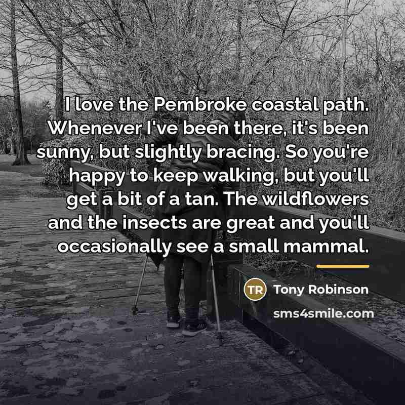“I love the Pembroke coastal path. Whenever I've been there,…” quote by Tony Robinson