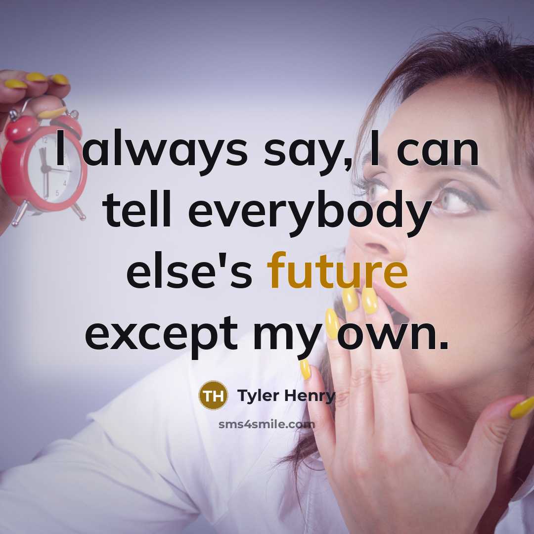 “I always say, I can tell everybody else's future except…” quote by Tyler Henry