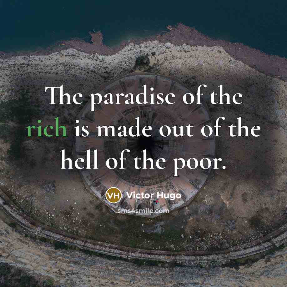 “The paradise of the rich is made out of the…” quote by Victor Hugo