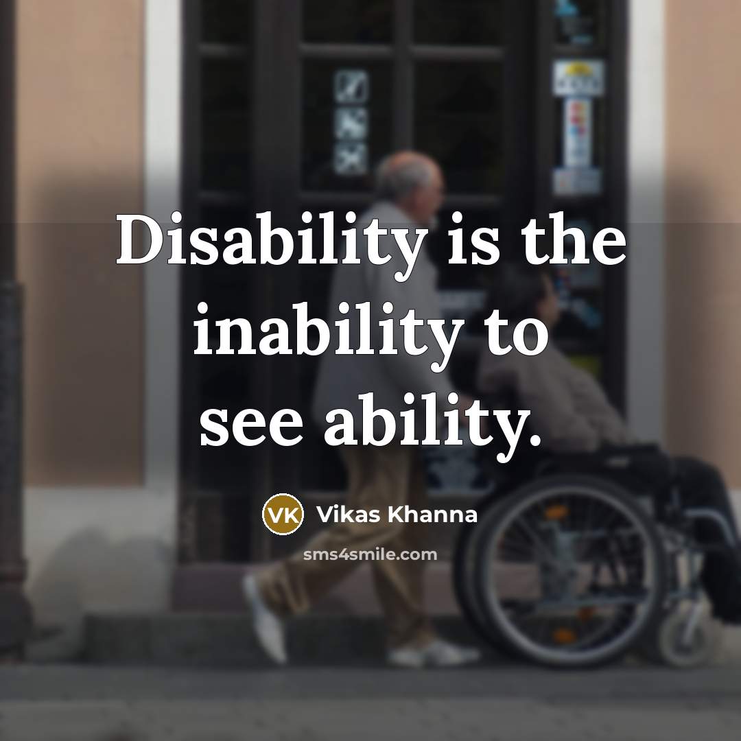 “Disability is the inability to see ability.…” quote by Vikas Khanna