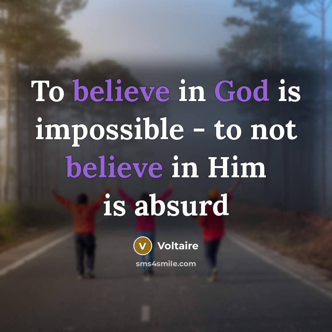 “To believe in God is impossible - to not believe in Him is absurd” quote by Voltaire