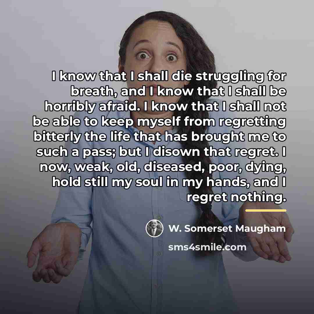 “I know that I shall die struggling for breath, and…” quote by W. Somerset Maugham
