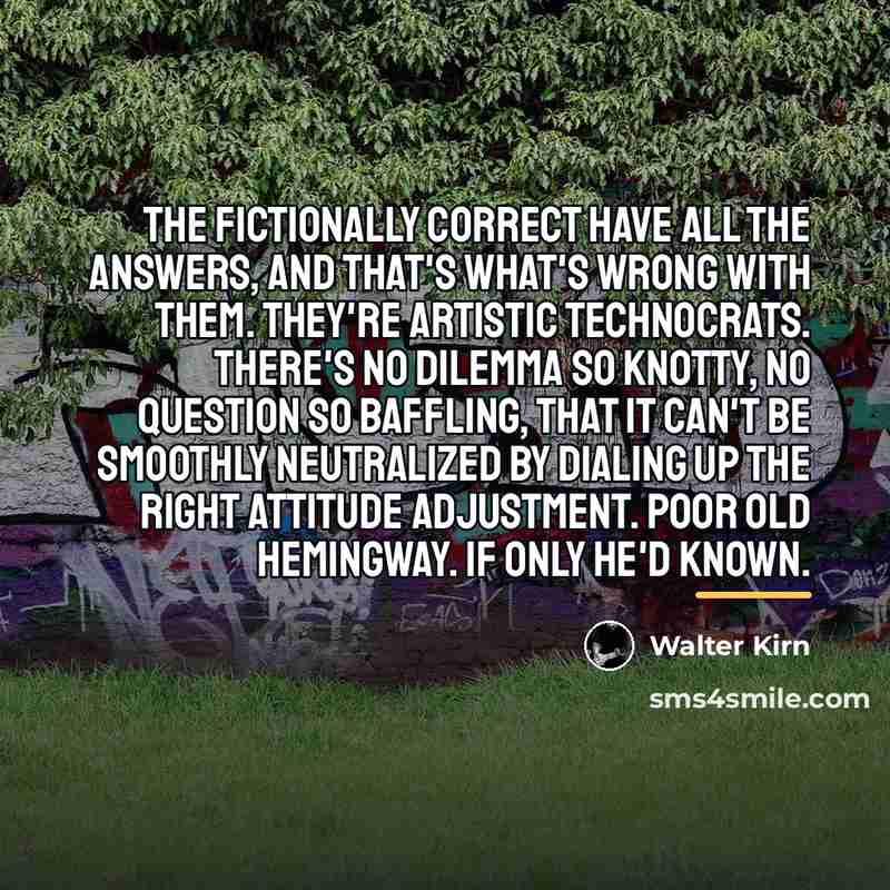 “The fictionally correct have all the answers, and that's what's…” quote by Walter Kirn