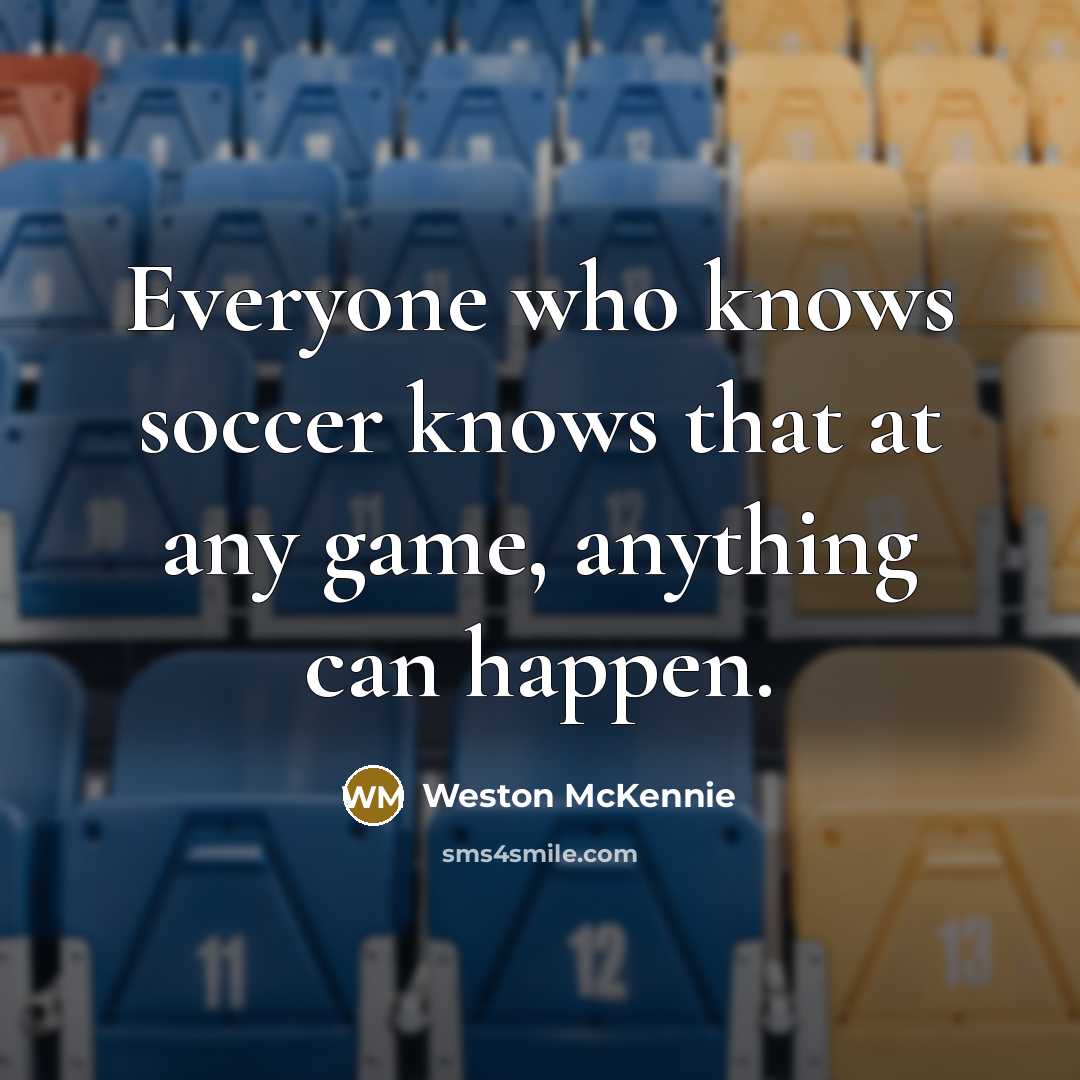 “Everyone who knows soccer knows that at any game, anything…” quote by Weston McKennie