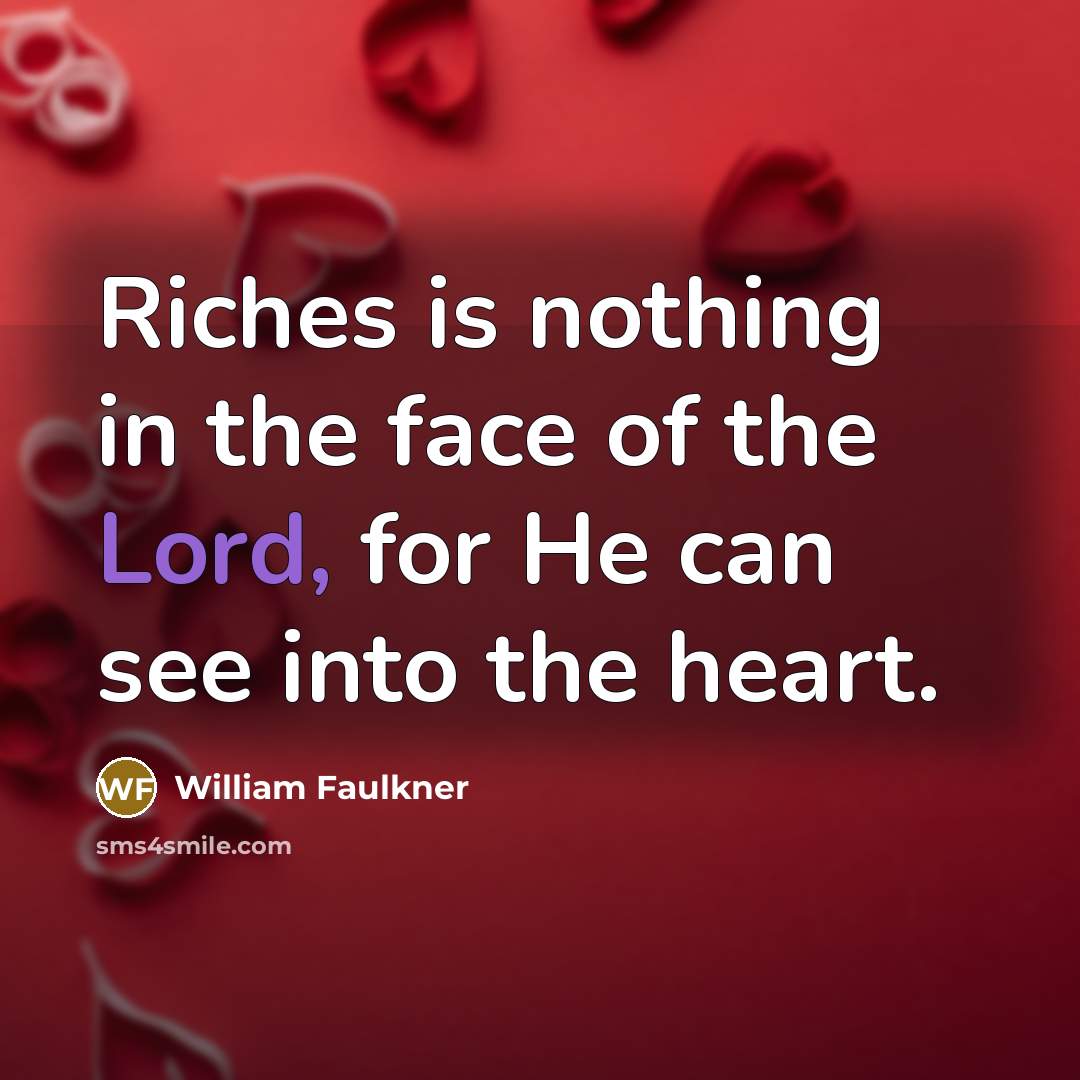 “Riches is nothing in the face of the Lord, for…” quote by William Faulkner