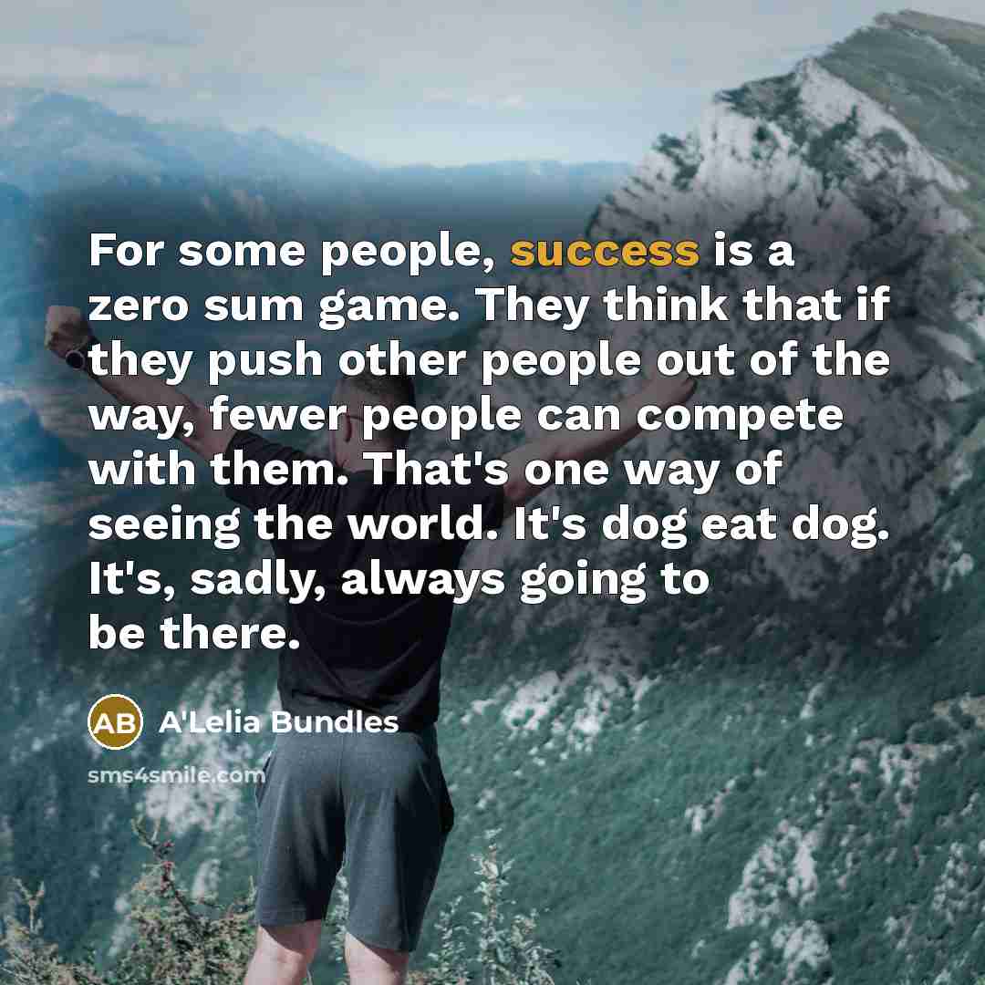 “For some people, success is a zero sum game. They…” quote by A'Lelia Bundles