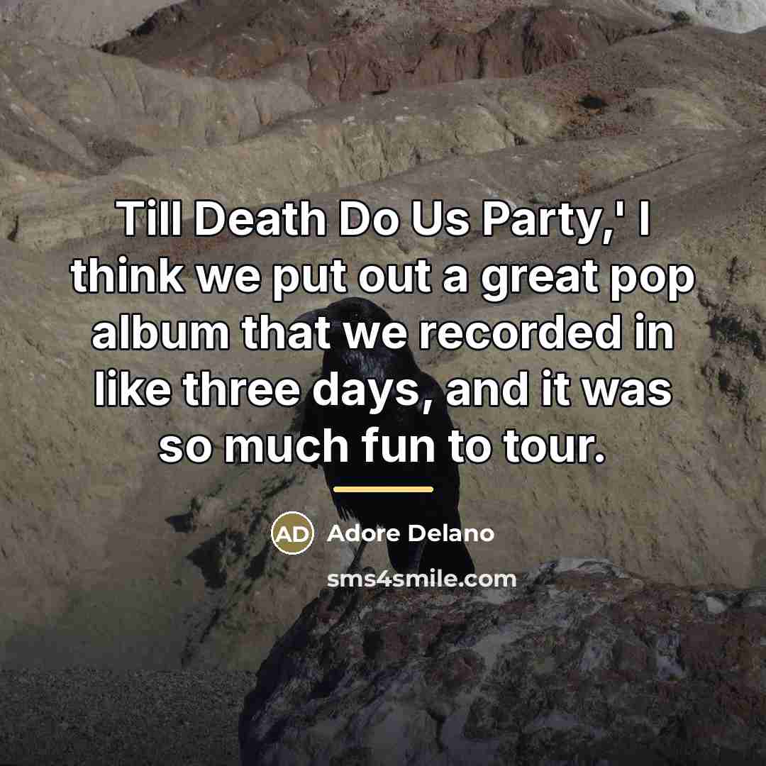 “Till Death Do Us Party,' I think we put out…” quote by Adore Delano