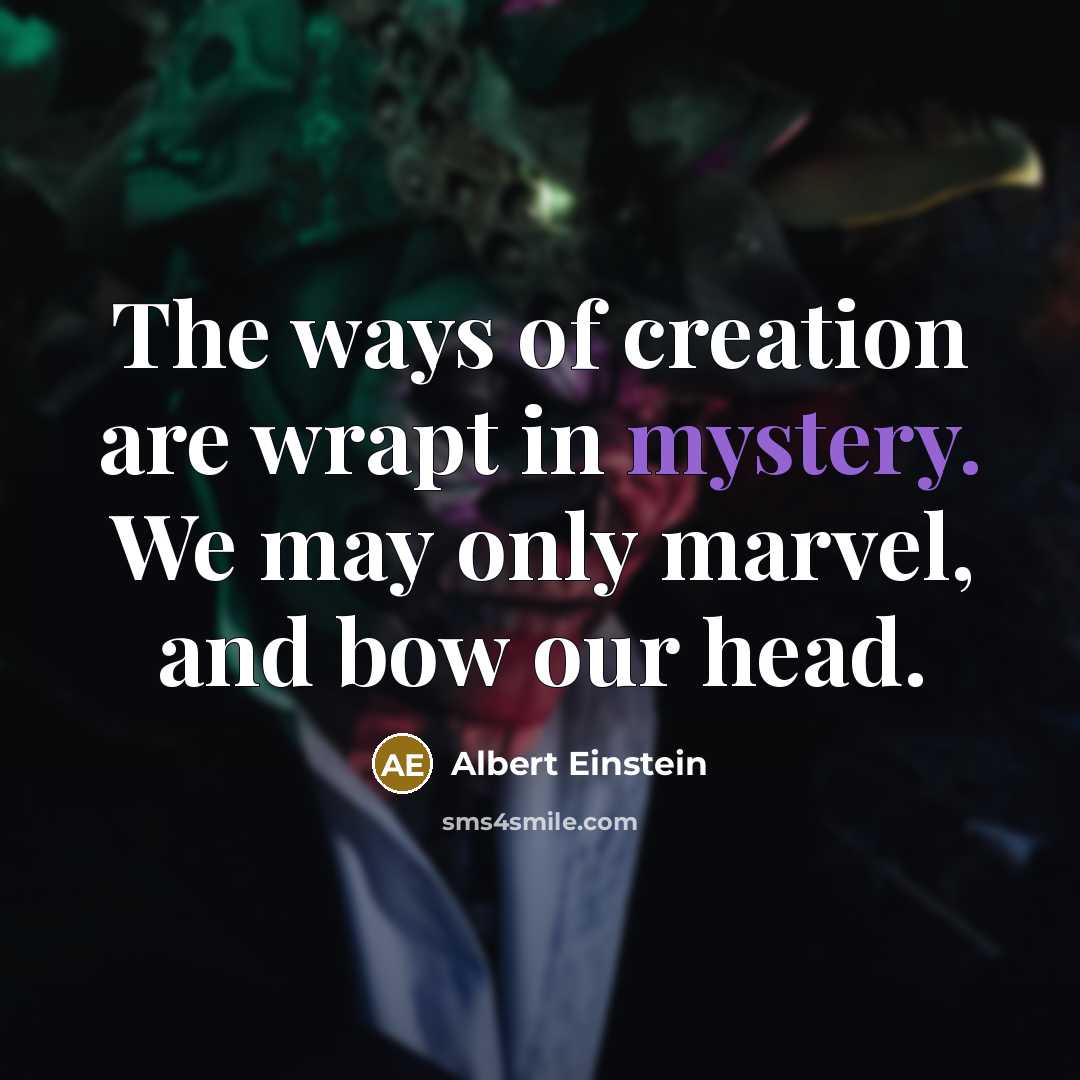 “The ways of creation are wrapt in mystery. We may…” quote by Albert Einstein