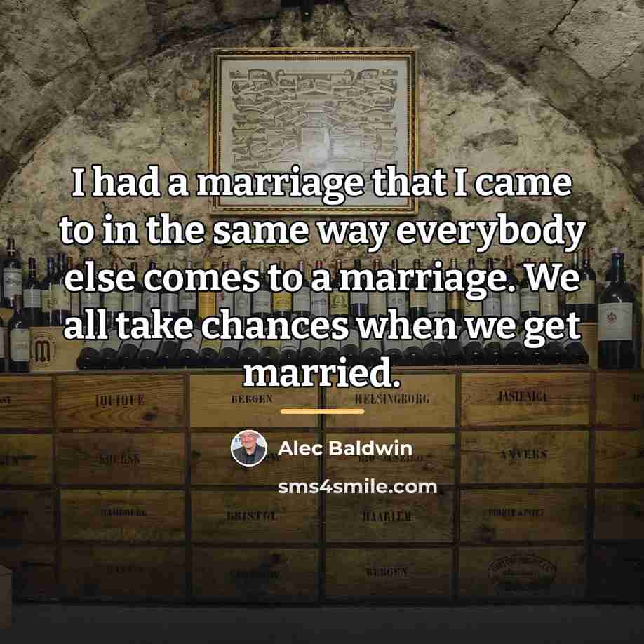 “I had a marriage that I came to in the…” quote by Alec Baldwin