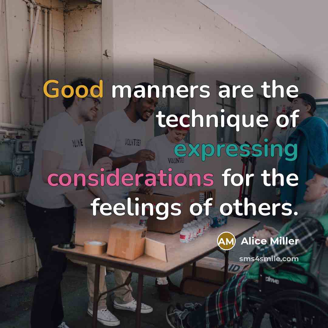“Good manners are the technique of expressing considerations for the…” quote by Alice Miller