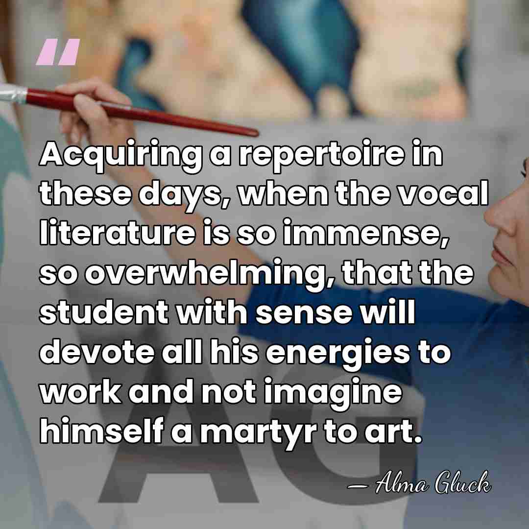 Acquiring a repertoire in these days, when the vocal literature is so&hellip; - Alma Gluck
