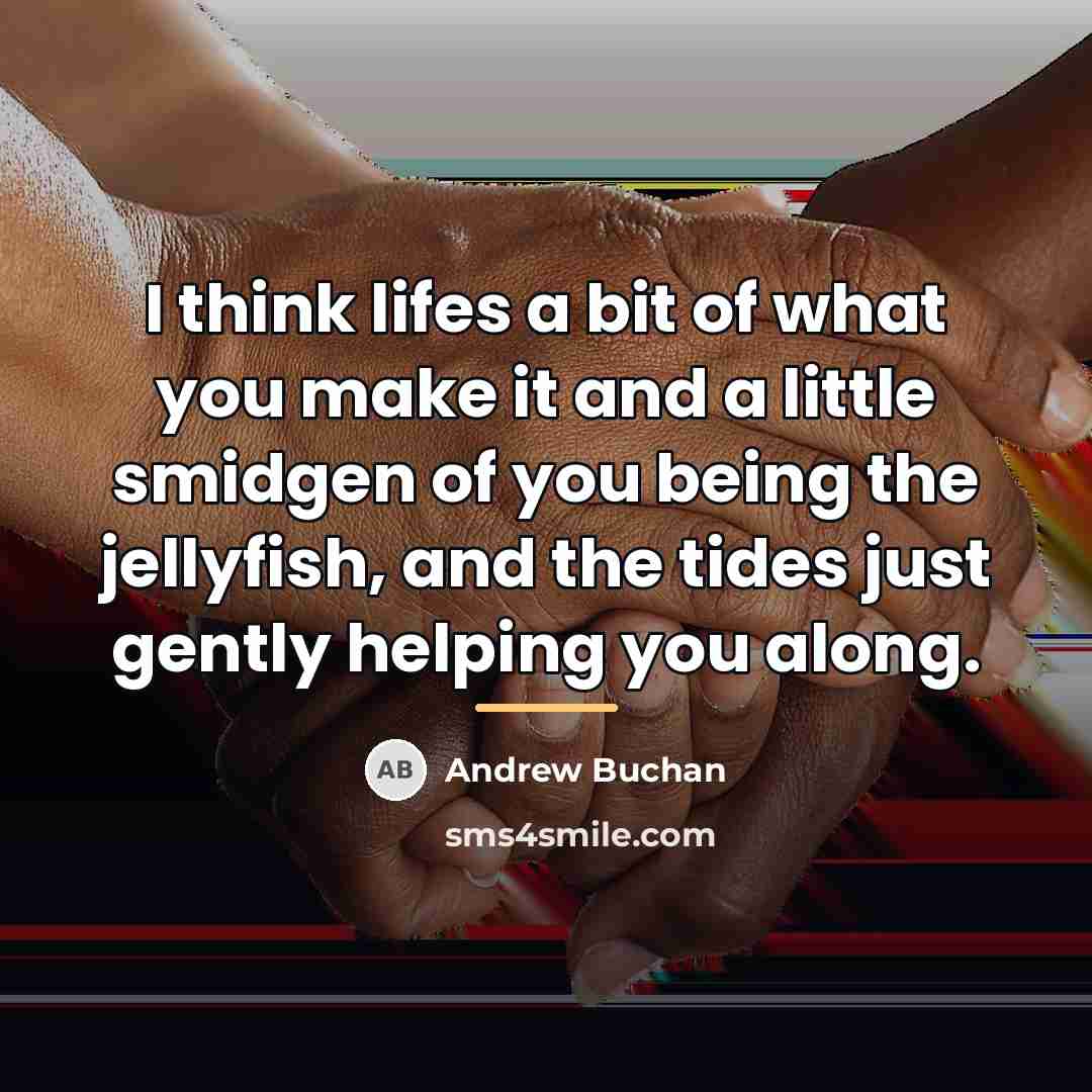 “I think lifes a bit of what you make it…” quote by Andrew Buchan
