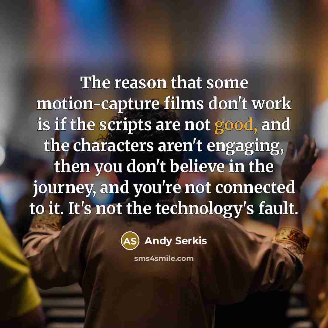 “The reason that some motion-capture films don't work is if…” quote by Andy Serkis
