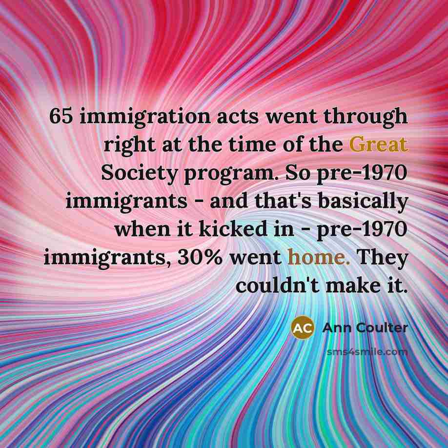 “65 immigration acts went through right at the time of…” quote by Ann Coulter