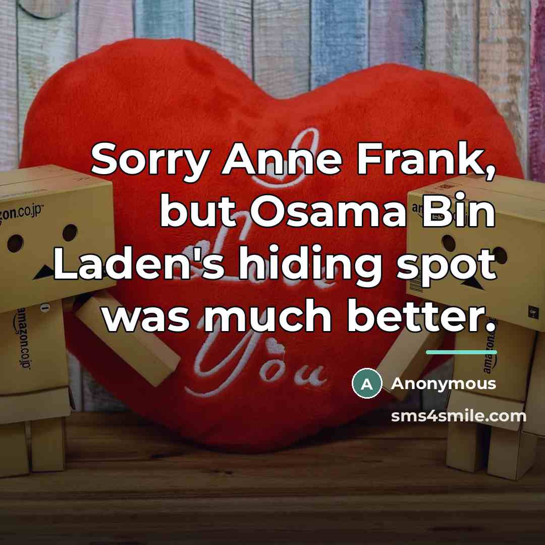 “Sorry Anne Frank, but Osama Bin Laden's hiding spot was…” quote by Anonymous