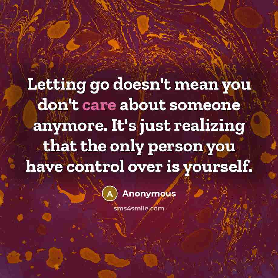 “Letting go doesn't mean you don't care about someone anymore.…” quote by Anonymous
