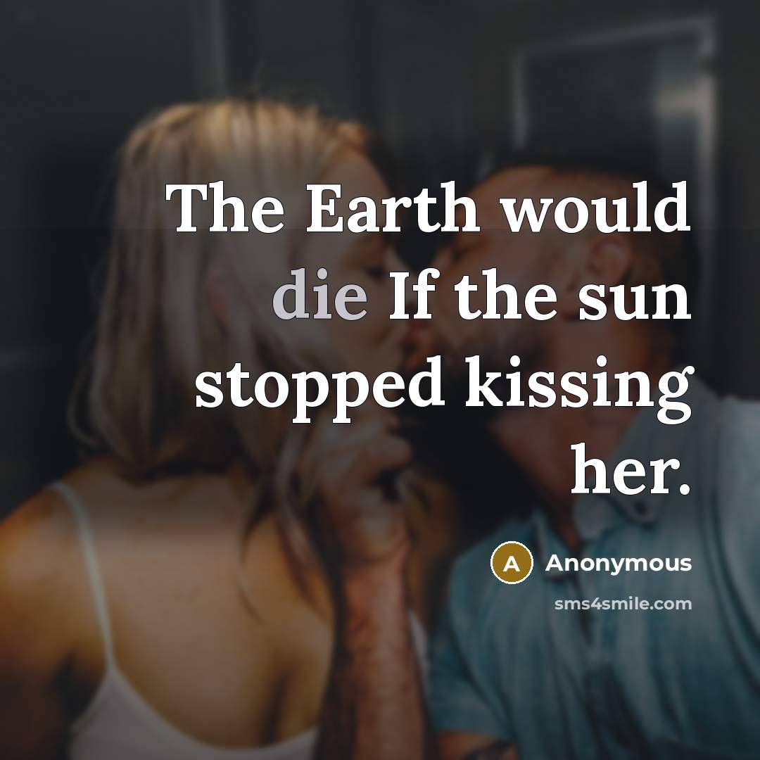 “The Earth would die If the sun stopped kissing her.…” quote by Anonymous