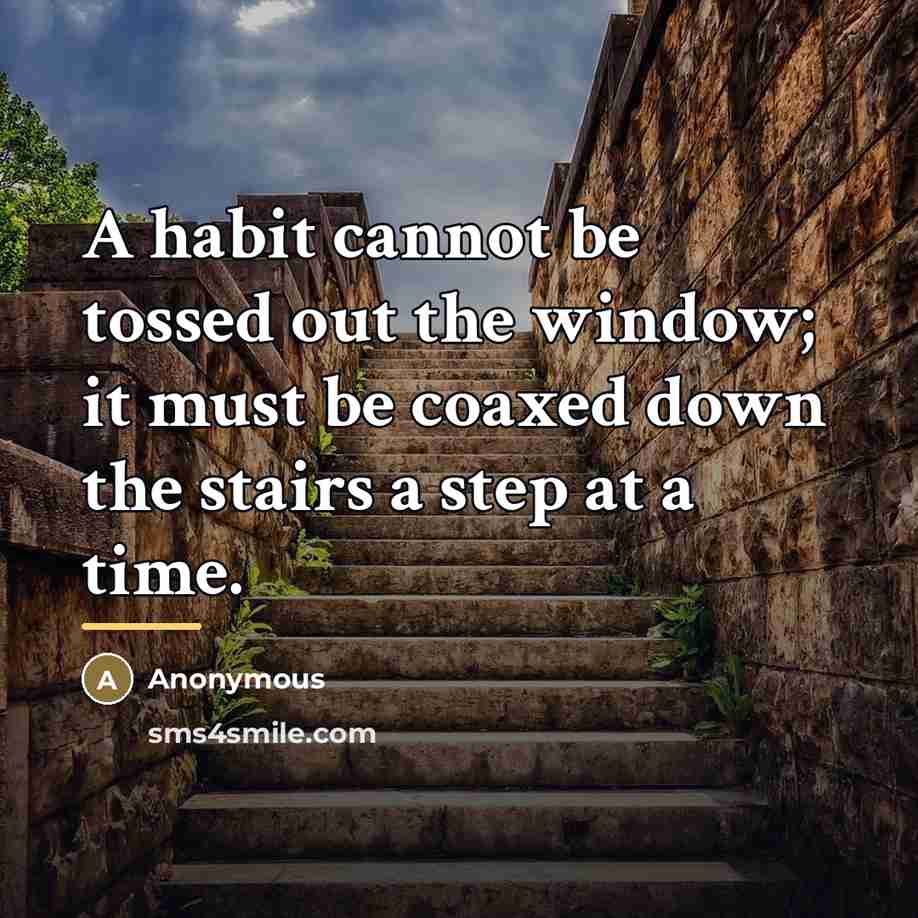 “A habit cannot be tossed out the window; it must…” quote by Anonymous
