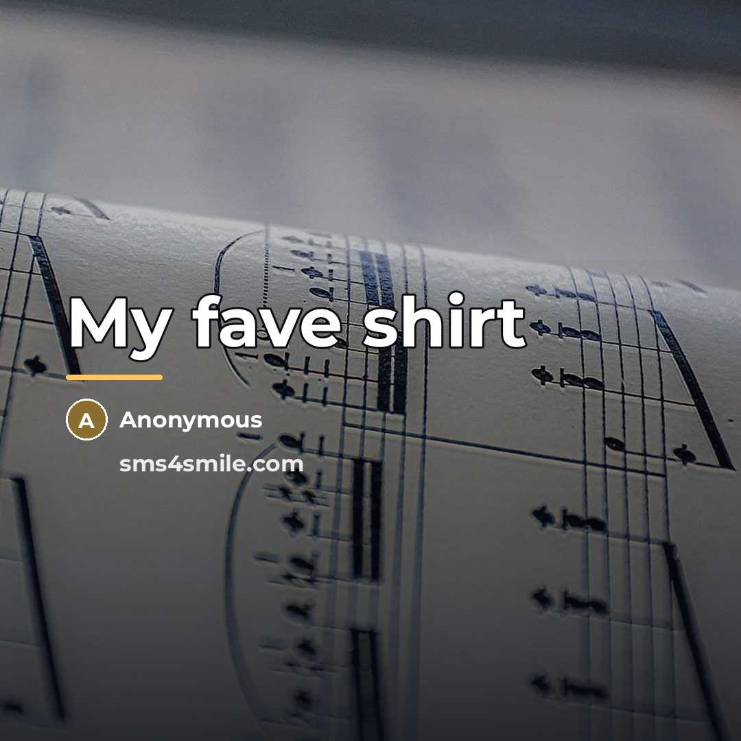 “My fave shirt…” quote by Anonymous