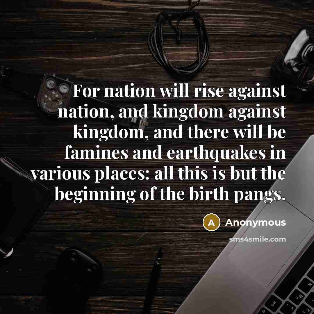 “For nation will rise against nation, and kingdom against kingdom,…” quote by Anonymous