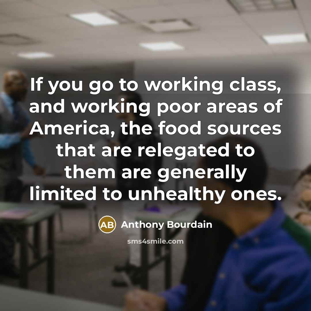 “If you go to working class, and working poor areas…” quote by Anthony Bourdain