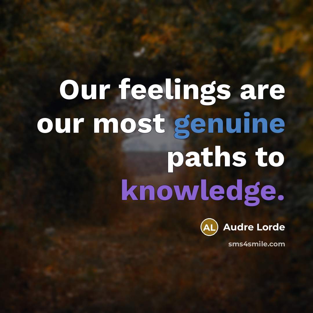 “Our feelings are our most genuine paths to knowledge.…” quote by Audre Lorde