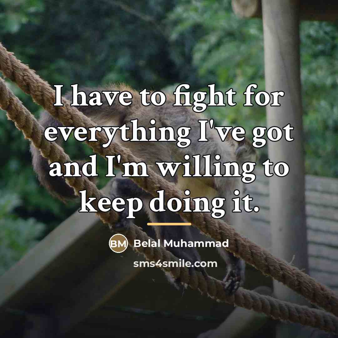 “I have to fight for everything I've got and I'm…” quote by Belal Muhammad