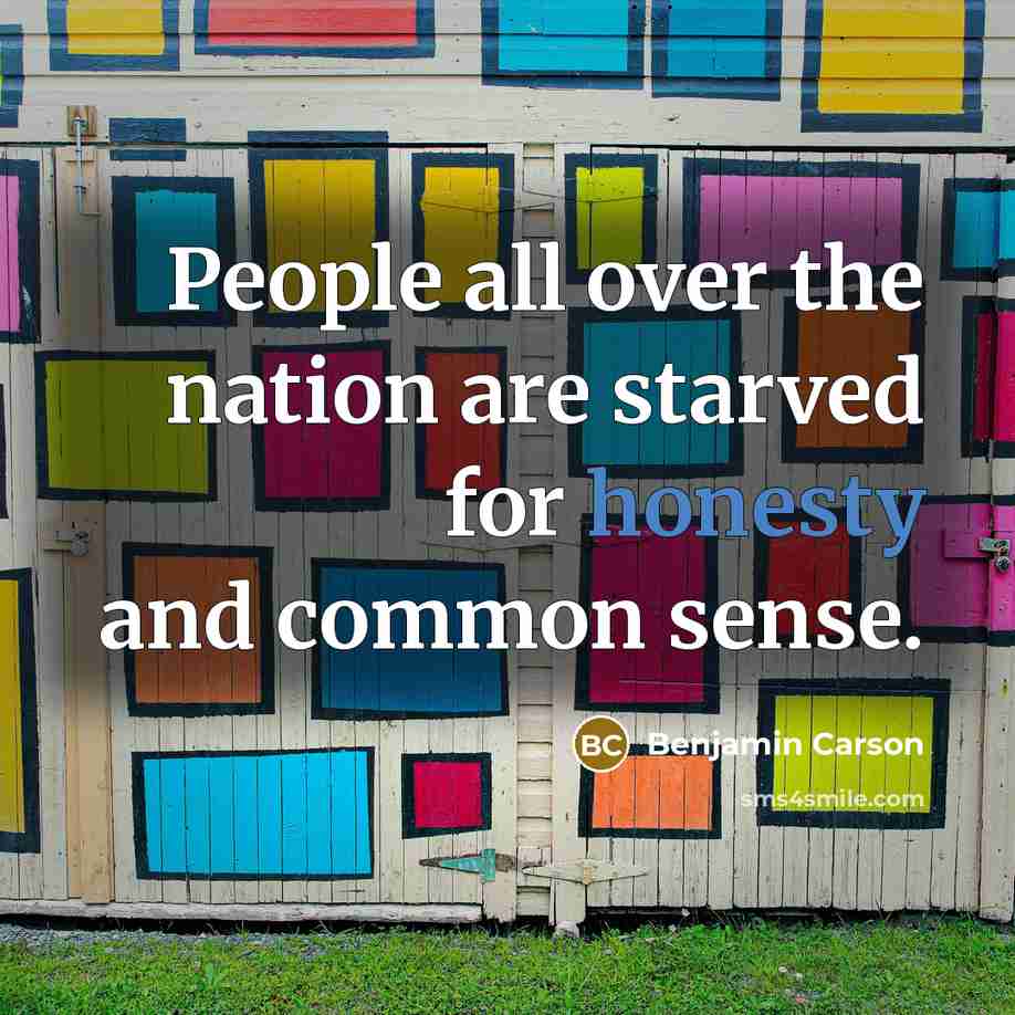 “People all over the nation are starved for honesty and…” quote by Benjamin Carson