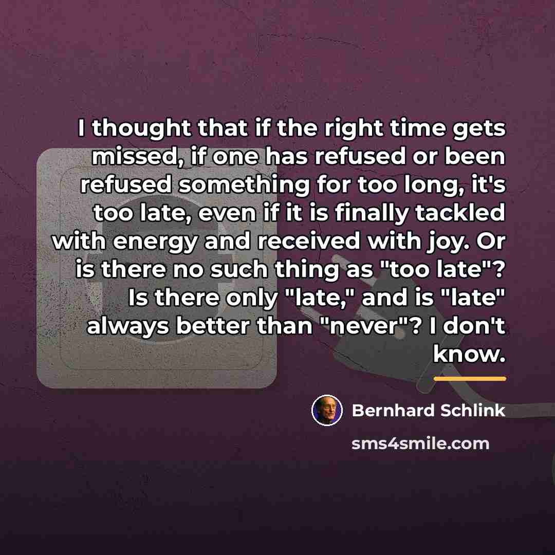 “I thought that if the right time gets missed, if…” quote by Bernhard Schlink