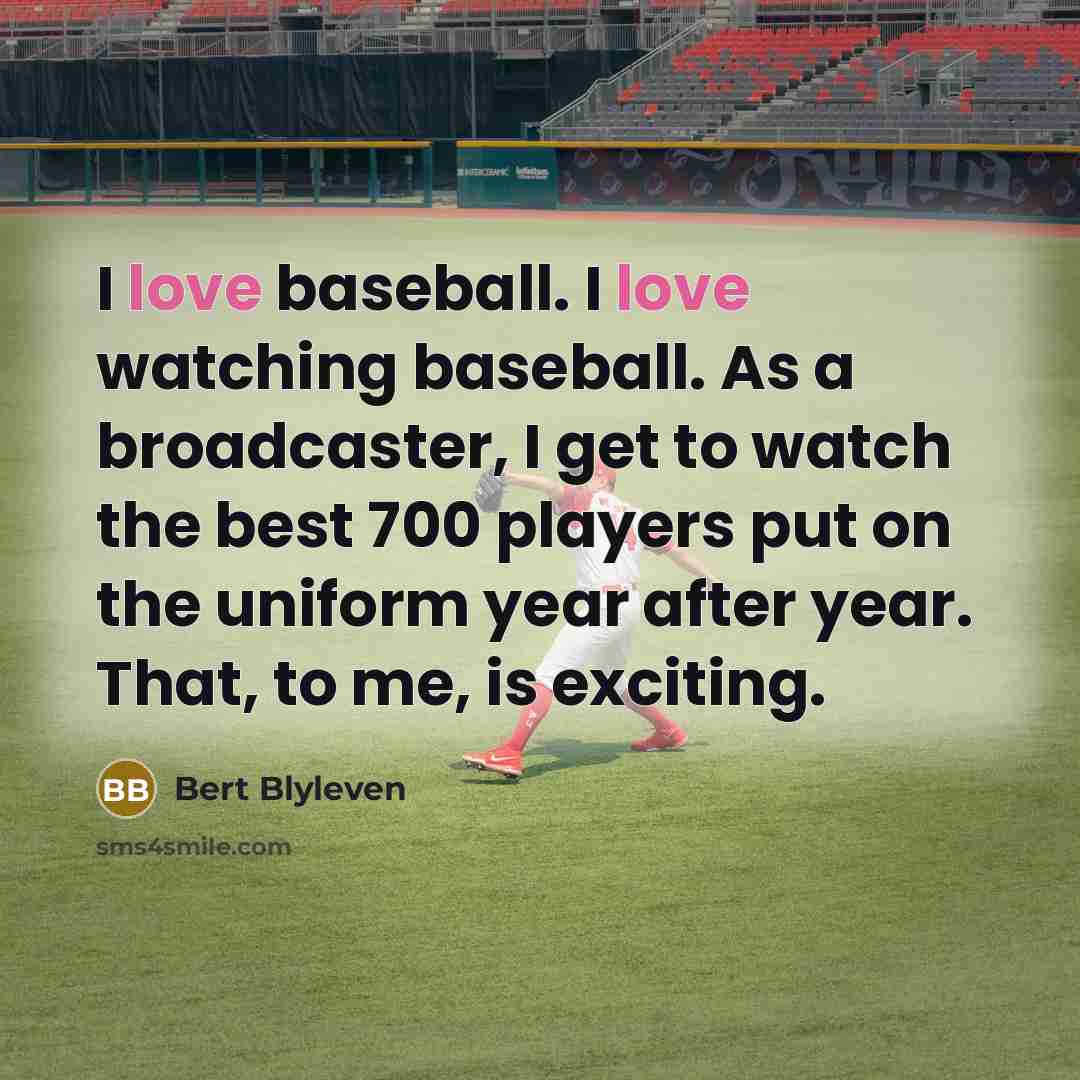 “I love baseball. I love watching baseball. As a broadcaster,…” quote by Bert Blyleven