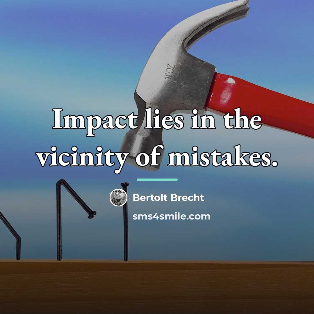“Impact lies in the vicinity of mistakes.…” quote by Bertolt Brecht