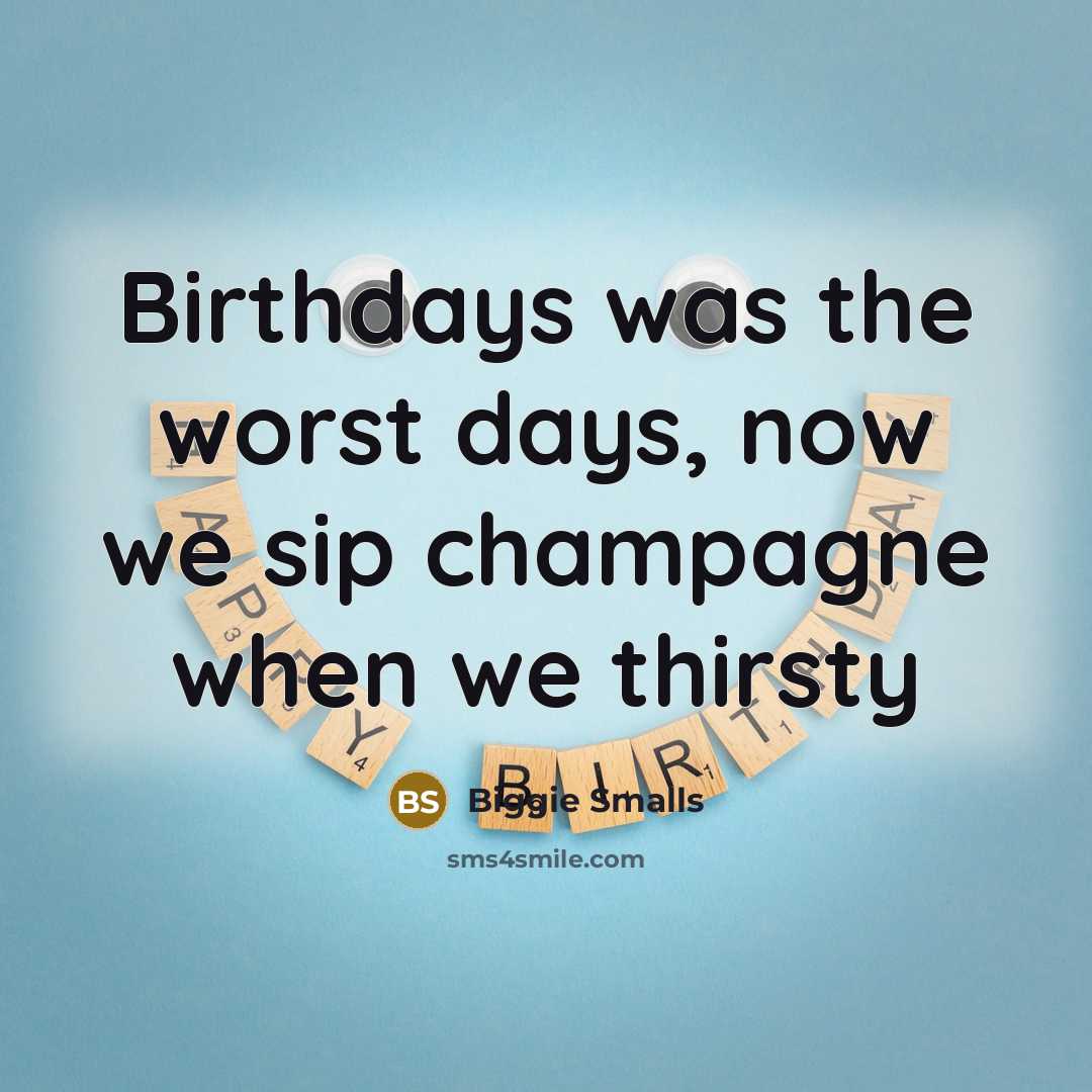“Birthdays was the worst days, now we sip champagne when…” quote by Biggie Smalls