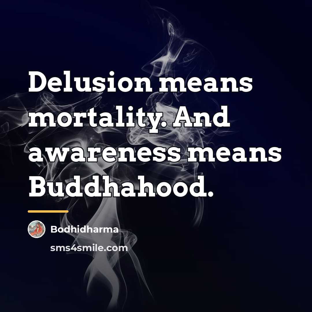 “Delusion means mortality. And awareness means Buddhahood.…” quote by Bodhidharma