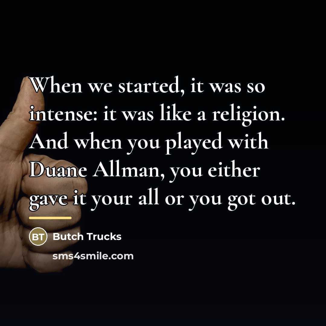 “When we started, it was so intense: it was like…” quote by Butch Trucks