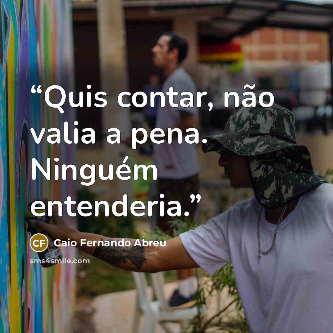 “Quis contar, não valia a pena. Ninguém entenderia.” quote by Caio Fernando Abreu