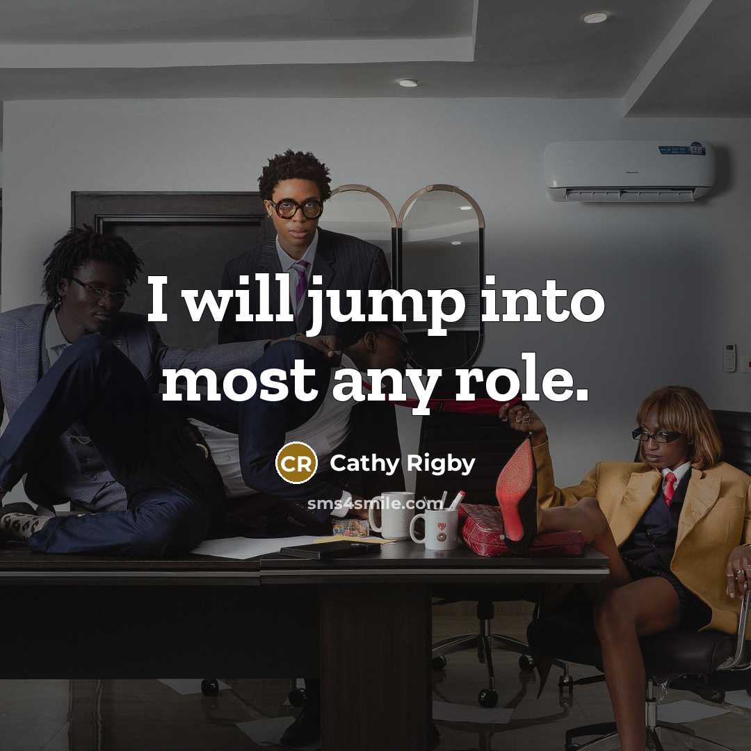 “I will jump into most any role.…” quote by Cathy Rigby