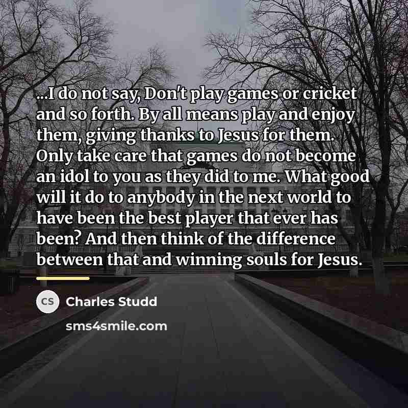 “...I do not say, Don't play games or cricket and…” quote by Charles Studd