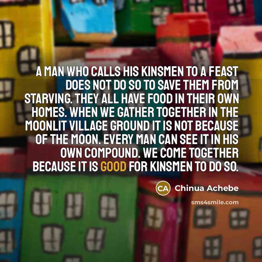 “A man who calls his kinsmen to a feast does…” quote by Chinua Achebe