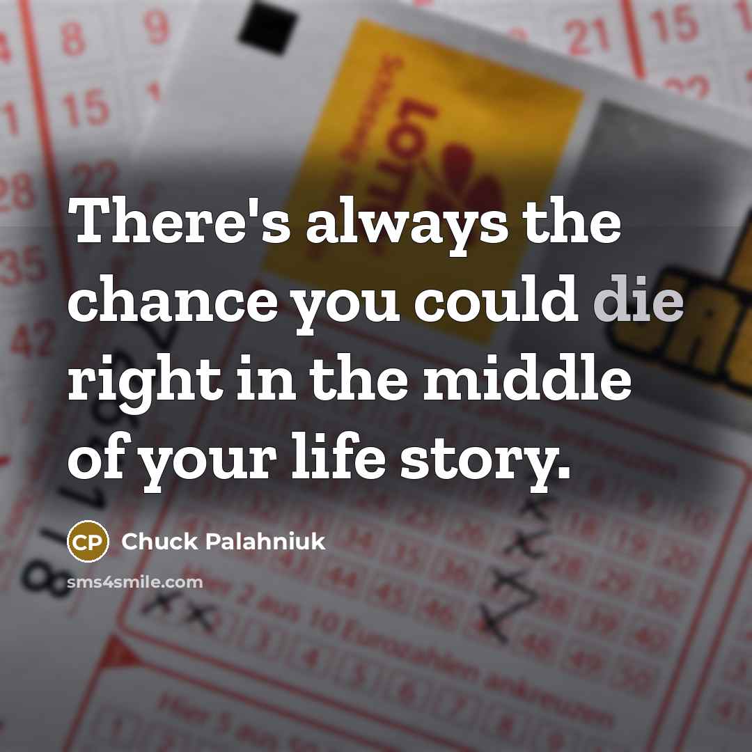 “There's always the chance you could die right in the…” quote by Chuck Palahniuk