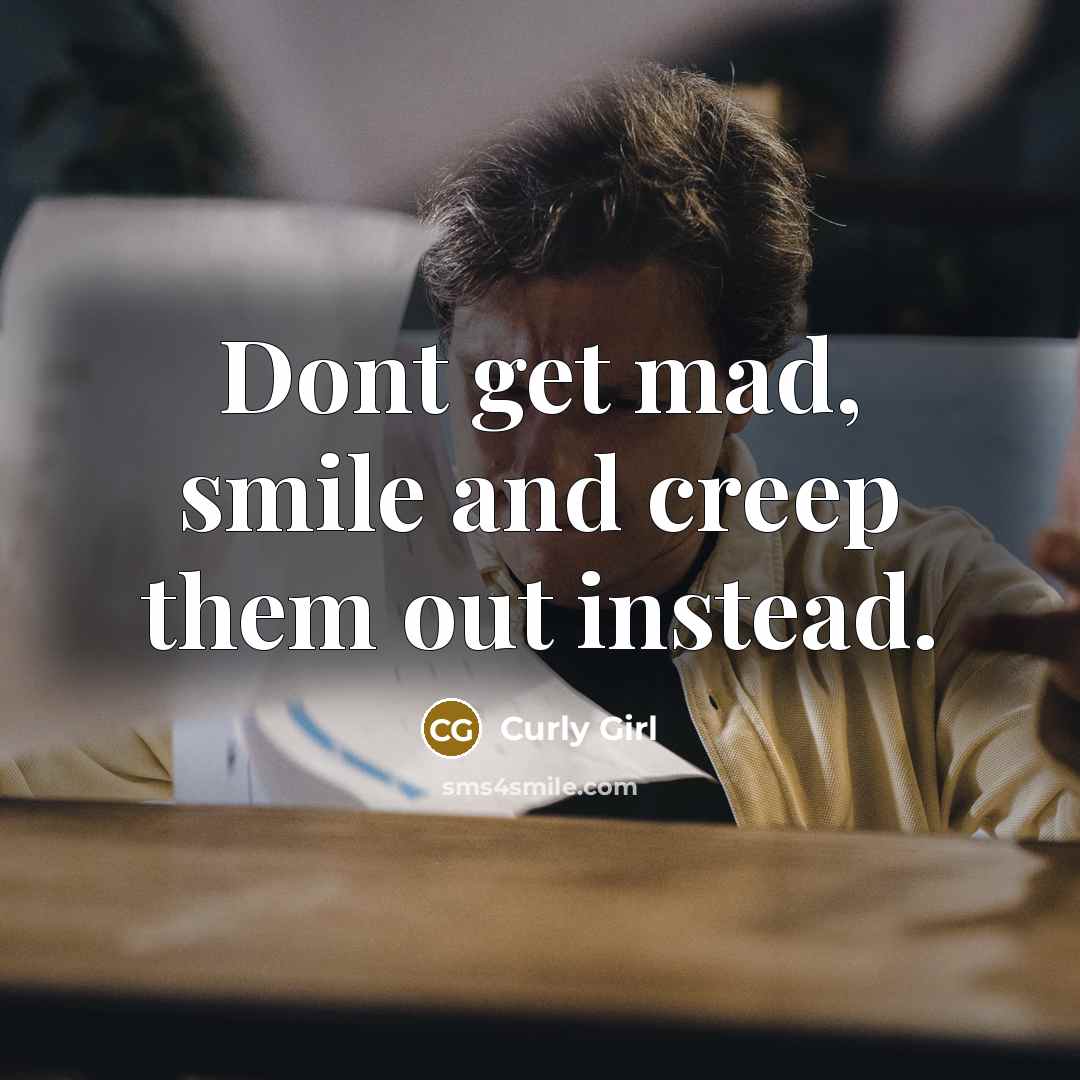 “Dont get mad, smile and creep them out instead.…” quote by Curly Girl