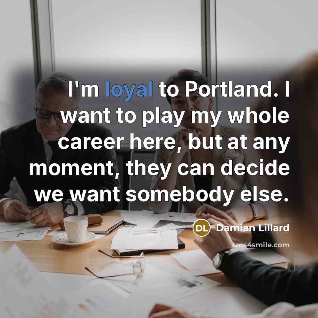 “I'm loyal to Portland. I want to play my whole…” quote by Damian Lillard