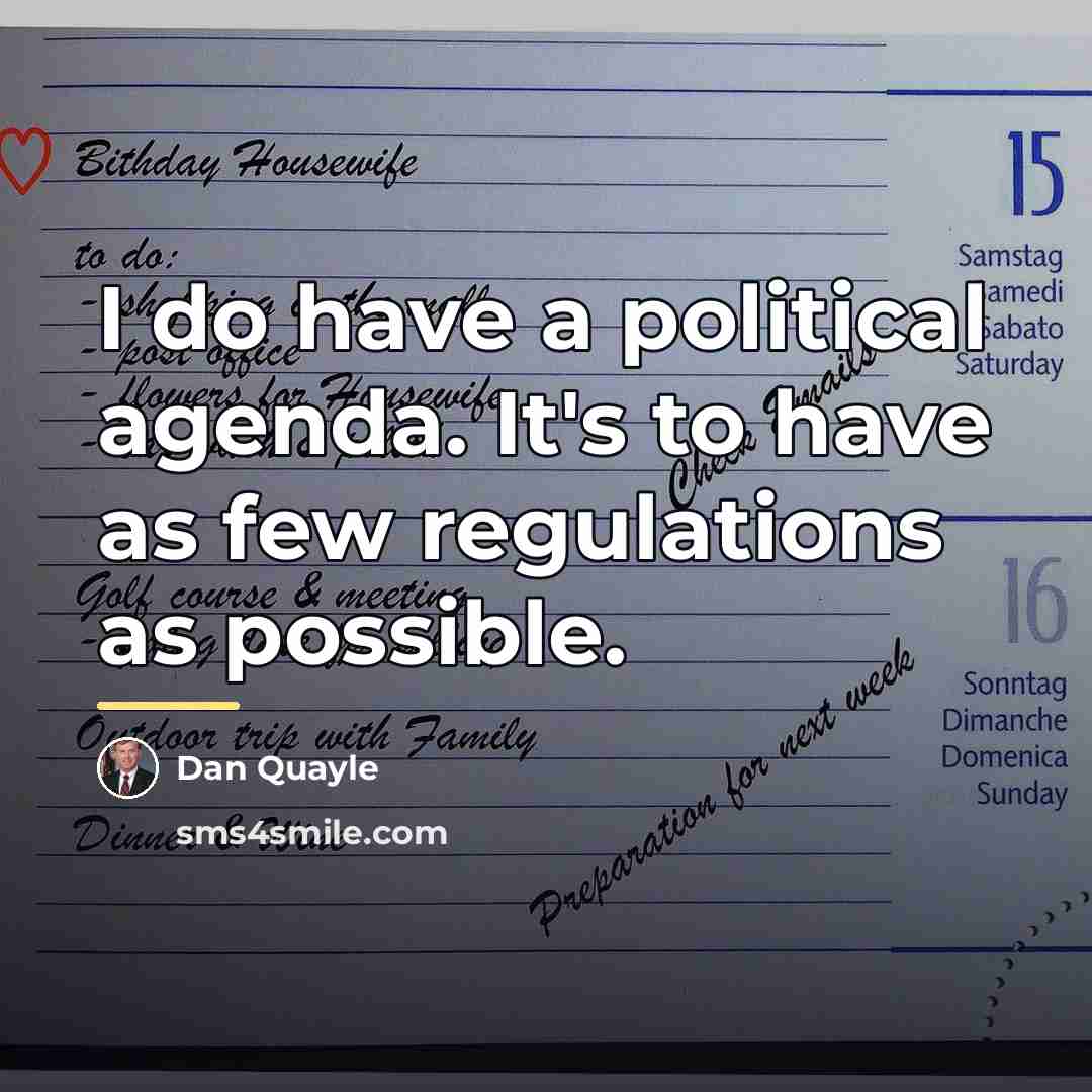 “I do have a political agenda. It's to have as…” quote by Dan Quayle
