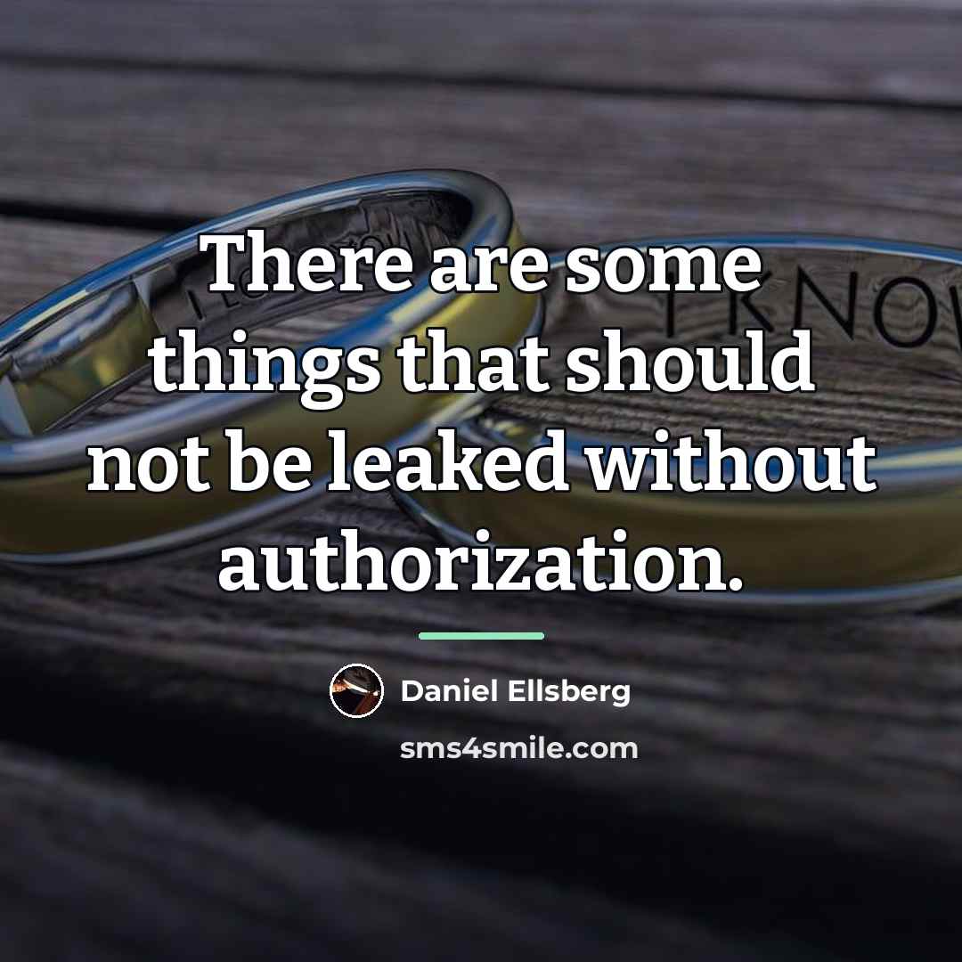 “There are some things that should not be leaked without…” quote by Daniel Ellsberg