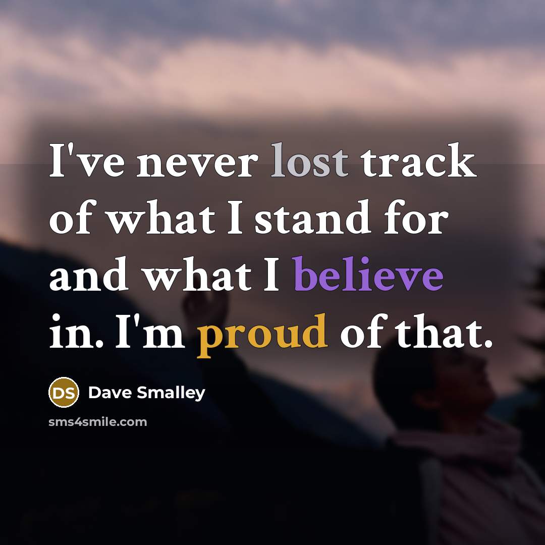 “I've never lost track of what I stand for and…” quote by Dave Smalley