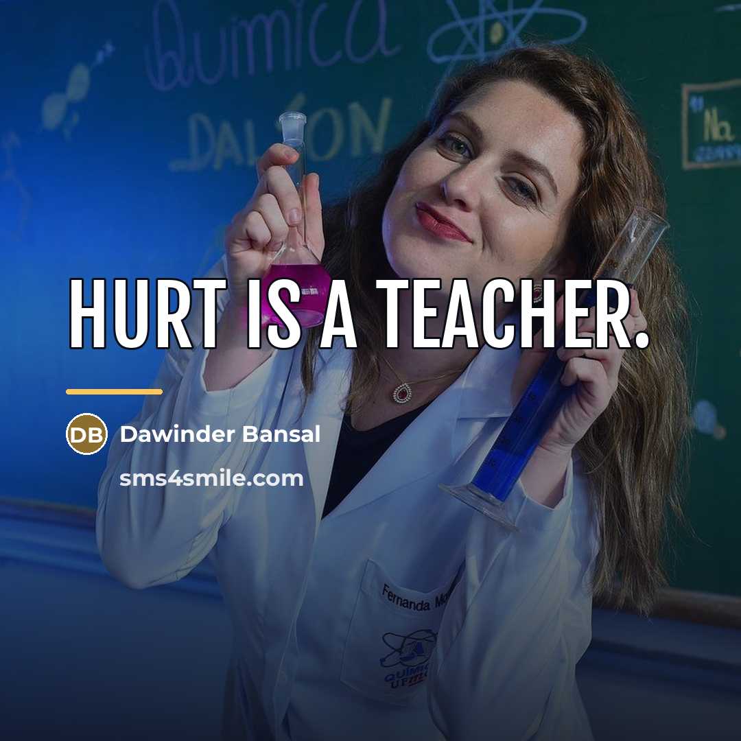 “Hurt is a teacher.…” quote by Dawinder Bansal