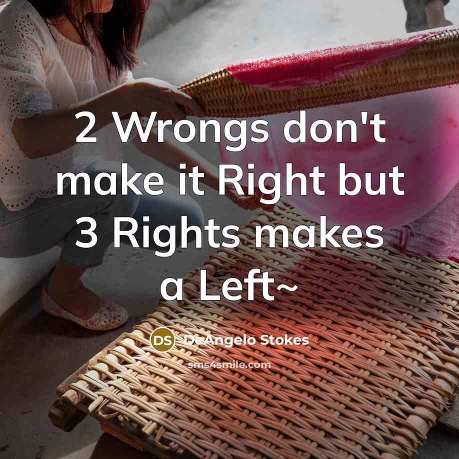 “2 Wrongs don't make it Right but 3 Rights makes…” quote by DeAngelo Stokes